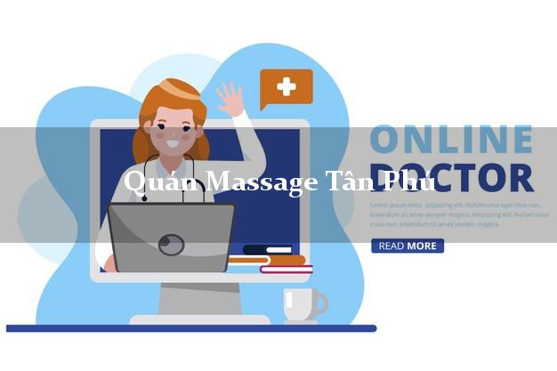 Quán Massage Tân Phú Đồng Nai chuyên nghiệp