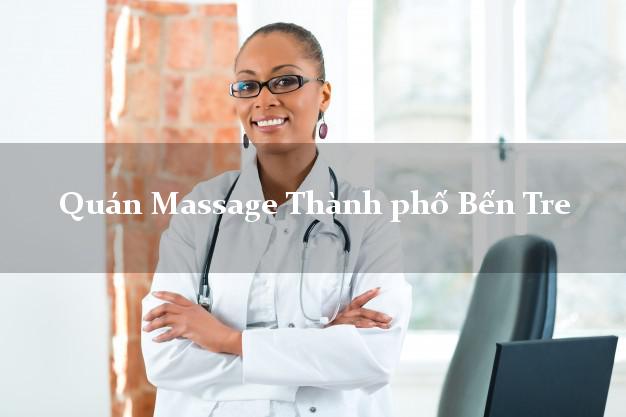 Quán Massage Thành phố Bến Tre tốt nhất